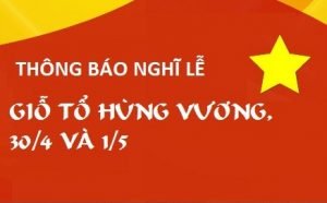 Thông báo lịch nghỉ Lễ Giỗ tổ Hùng Vương, 30/4 và 1/5 nghi 30 4