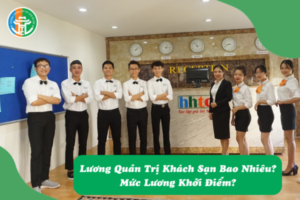 Lương Quản Trị Khách Sạn Bao Nhiêu? Mức Lương Khởi Điểm? luong quan tri khach san bao nhieu muc luong khoi diem 01