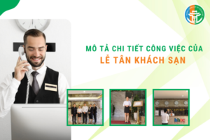 Mô Tả Chi Tiết Công Việc Của Lễ Tân Khách Sạn Hàng Ngày mo ta chi tiet cong viec cua le tan khach san hang ngay 01