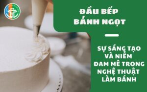 Đầu Bếp Bánh Ngọt - Sự Sáng Tạo Và Niềm Đam Mê Trong Nghệ Thuật Làm Bánh Dau bep banh ngot Su sang tao va niem dam me trong nghe thuat lam banh