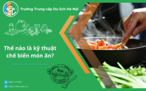 Thế Nào Là Kỹ Thuật Chế Biến Món Ăn? The nao la ky thuat che bien mon an