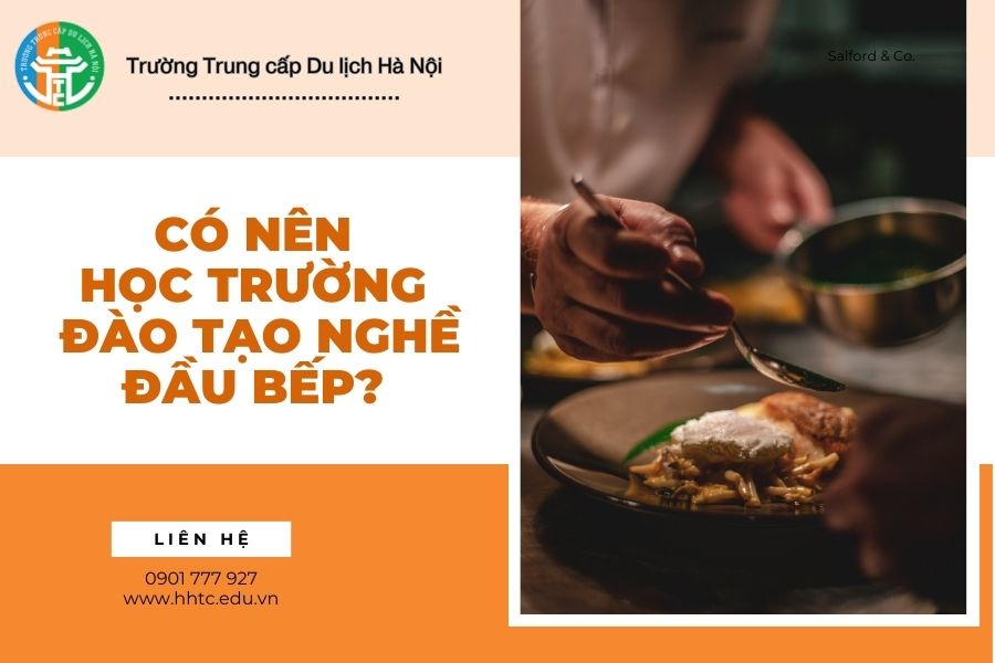 Có Nên Học Trường Đào Tạo Nghề Đầu Bếp? co nen hoc truong dao tao nghe dau bep