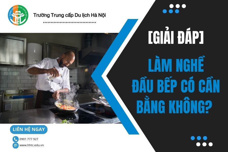 [GIẢI ĐÁP] Làm Nghề Đầu Bếp Có Cần Bằng Không? giai dap lam nghe dau bep co can bang khong