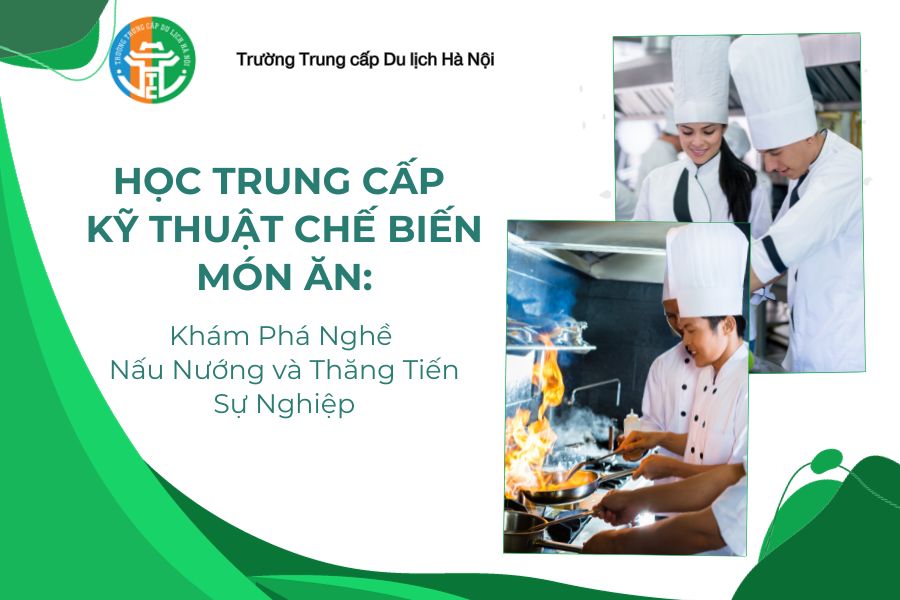 Học Trung Cấp Kỹ Thuật Chế Biến Món Ăn: Khám Phá Nghề Nấu Nướng và Thăng Tiến Sự Nghiệp hoc trung cap ky thuat che bien mon an kham pha nghe nau nuong va thang tien su nghiep