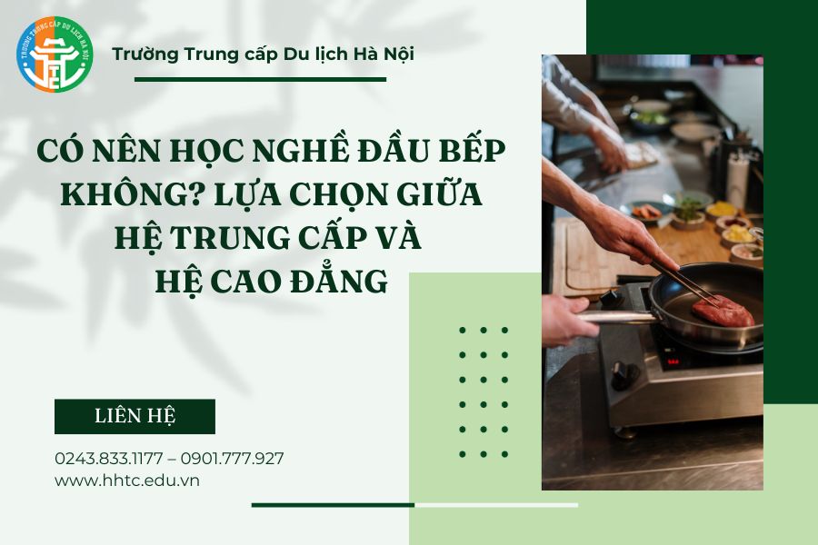 Có Nên Học Nghề Đầu Bếp Không? Lựa Chọn Giữa Hệ Trung Cấp Và Hệ Cao Đẳng co nen hoc nghe dau bep khong lua chon giua he trung cap va he cao dang 1