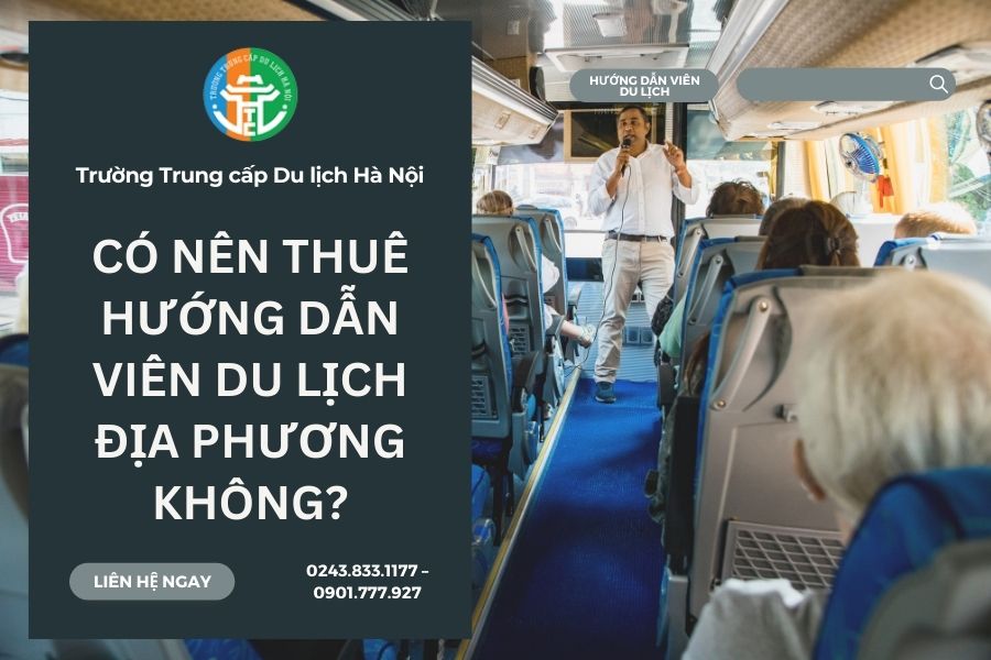 Có Nên Thuê Hướng Dẫn Viên Du Lịch Địa Phương Không? co nen thue huong dan vien du lich dia phuong khong