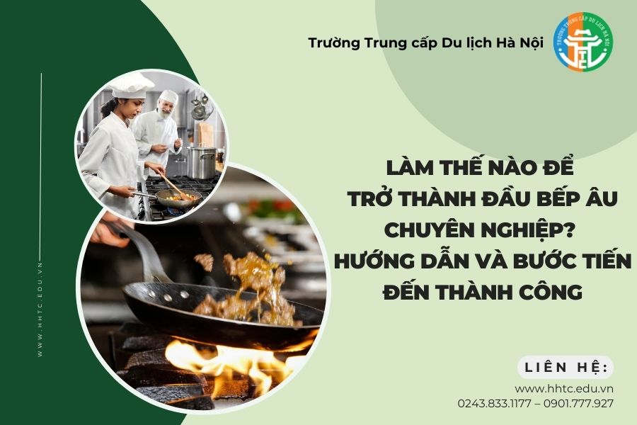Làm Thế Nào Để Trở Thành Đầu Bếp Âu Chuyên Nghiệp? Hướng Dẫn Và Bước Tiến Đến Thành Công lam the nao de tro thanh dau bep au chuyen nghiep huong dan va buoc tien den thanh cong 1 1